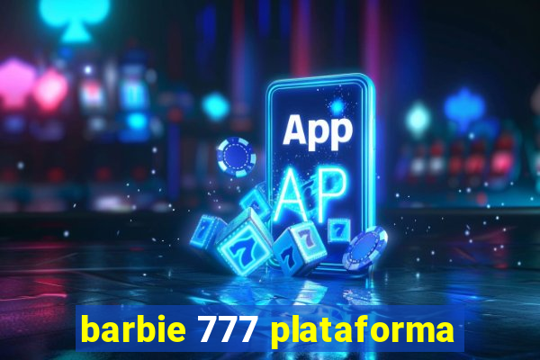 barbie 777 plataforma